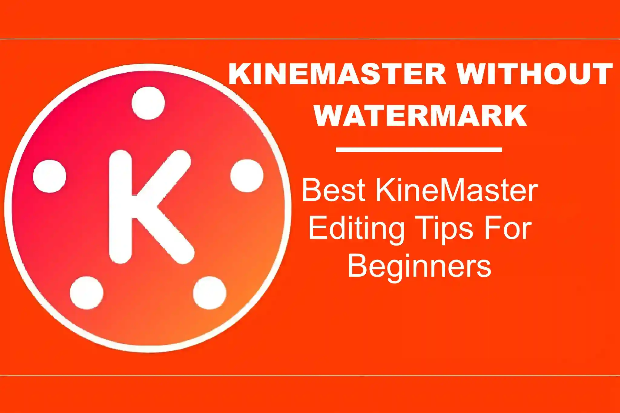 Best KineMaster Editing Tips For Beginners